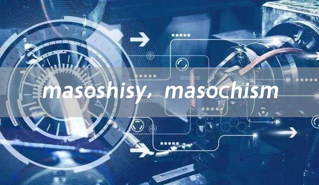 masoshisy，masochism